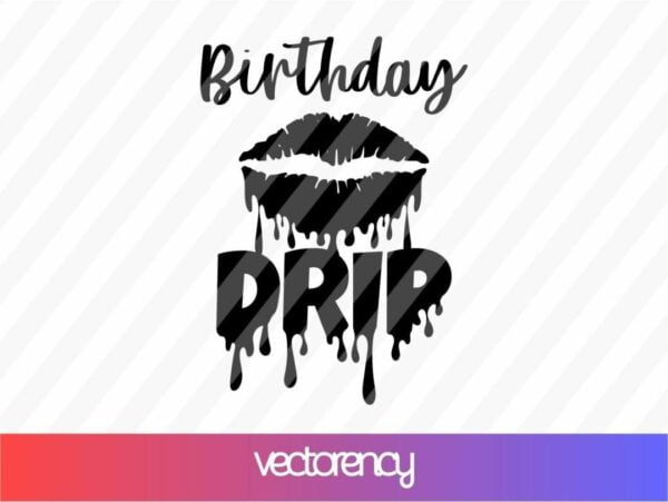 Birthday Drip SVG Cricut File