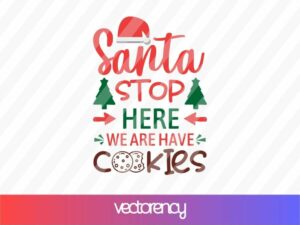 Santa, Stop Here We Are Have Cookies SVG Cut File