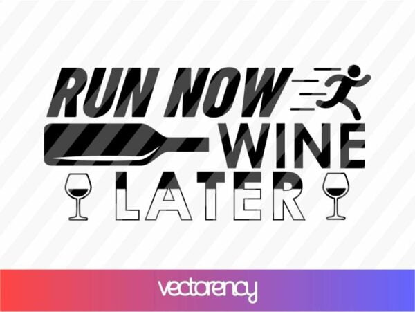 run now wine later svg Vectorency Run Now Wine Later SVG