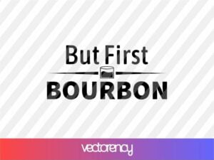 But First Bourbon SVG Cut File PNG Transparent