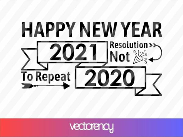 Happy new year 2021 resolution not to repeat 2020 svg Vectorency Happy New Year 2021 SVG Cut File