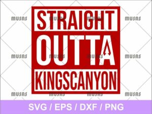 Straight Outta Kings Canyon SVG Cricut File