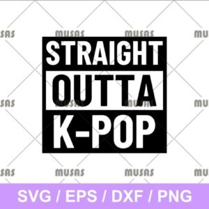 Straight Outta Kpop SVG Cricut File