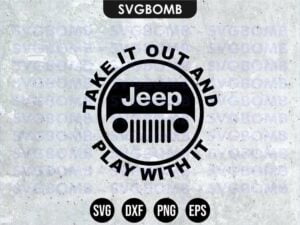 Take It Out And Play With It jeep SVG Vectorency Jeep