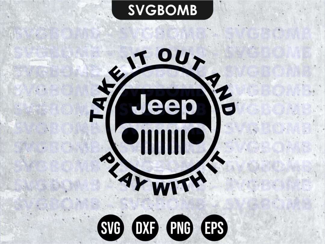 Download Take It Out And Play With It Jeep Svg Vectorency