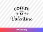 coffee is my valentine svg