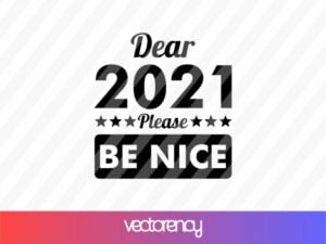 dear 2021 please be nice svg cricut file