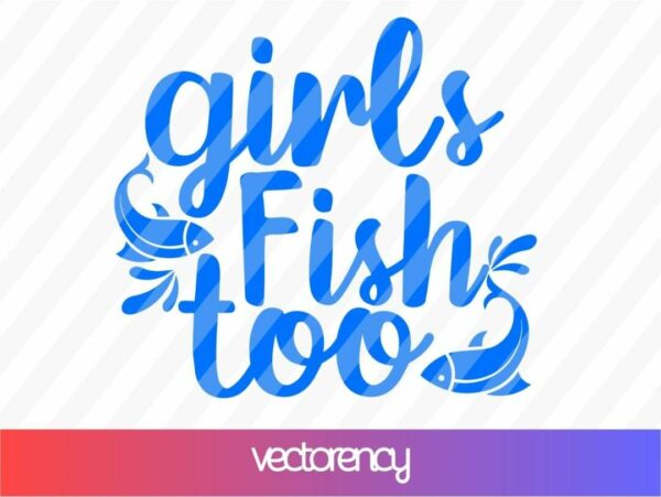 girls fish too svg Vectorency Girls Fish Too SVG