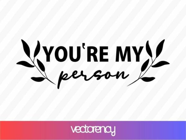 you're my person svg cut file
