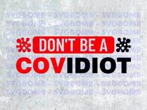 Don't Be A Covidiot SVG