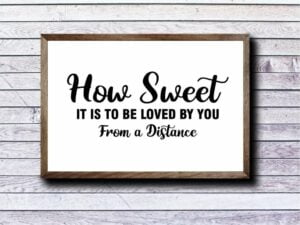 How Sweet It Is To Be Loved by You From a Distance svg cut file png transparent