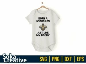 New Orleans Saints SVG, Born A Saints Fan Just Like My Daddy Cut File