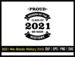 Proud Member of Class of 2021 We Made History SVG
