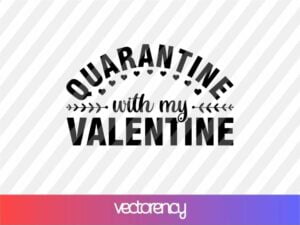 Quarantine with my valentine svg cut file for cricut