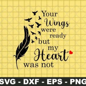 Your Wings Were Ready But My Heart Was Not svg Cut File