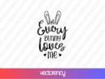 Every Bunny Loves Me SVG