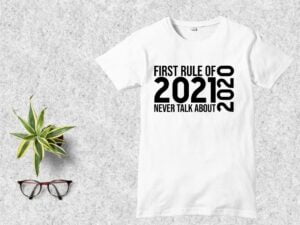 First Rule of 2021 Never Talk About 2020 T-Shirt DesignSVG