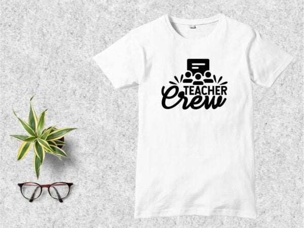 Teacher Crew T Shirt Design SVG