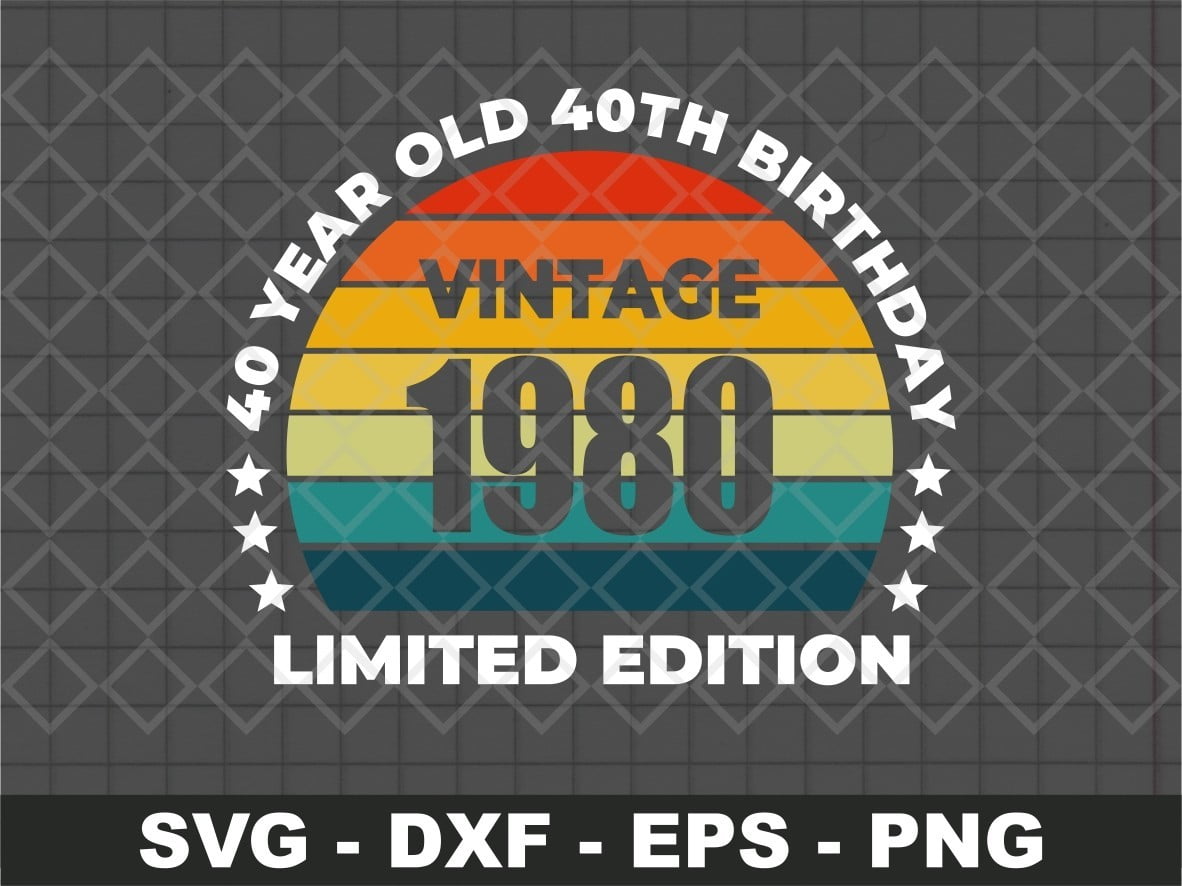 Download 40 Year Old 40th Birthday Vintage 1980 Limited Edition Svg Vectorency