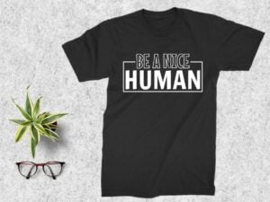 Be A Nice Human T Shirt Design SVG