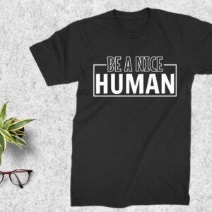 Be A Nice Human T Shirt Design SVG