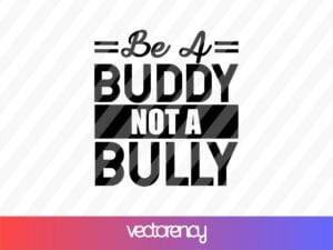 Be a Buddy Not a Bully SVG