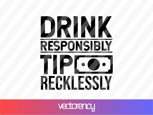 Drink Responsibly Tip Recklessly SVG