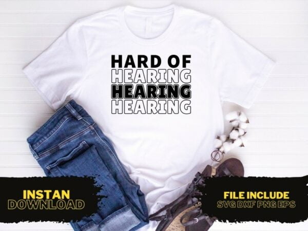 Hard Of Hearing T Shirt Design SVG