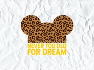Mickey Mouse Never Too Old For Dream SVG