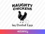 Naughty Chickens Lay Deviled Eggs SVG