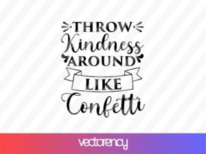 Throw Kindness Around Like Confetti SVG