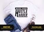 Work Hard Hustle Harder T Shirt Design SVG