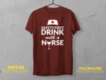 Safety First Drink with a Nurse T Shirt DesignSVG
