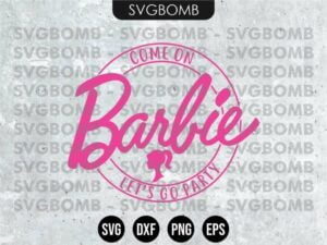 Come on Barbie Let’s Go Party SVG