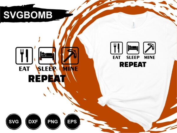 Eat Sleep Mine Repeat Minecraft T Shirt Design SVG