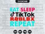 Eat Sleep TikTok Roblox Repeat SVG