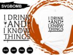 I Drink And I Know Things T Shirt Design SVG