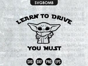 Learn To Drive You Must Baby Yoda SVG