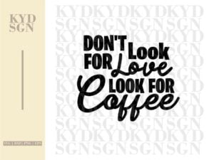 Don't Look For Love Look For Coffee SVG