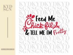 Feed Me Chick Fil A & Tell Me I'm Pretty SVG