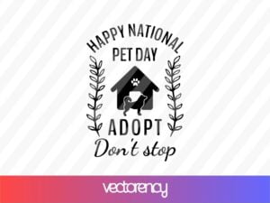 Happy National Pet Day Adopt Don't Stop SVG