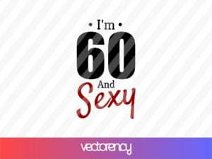 I'm 60 And Sexy SVG