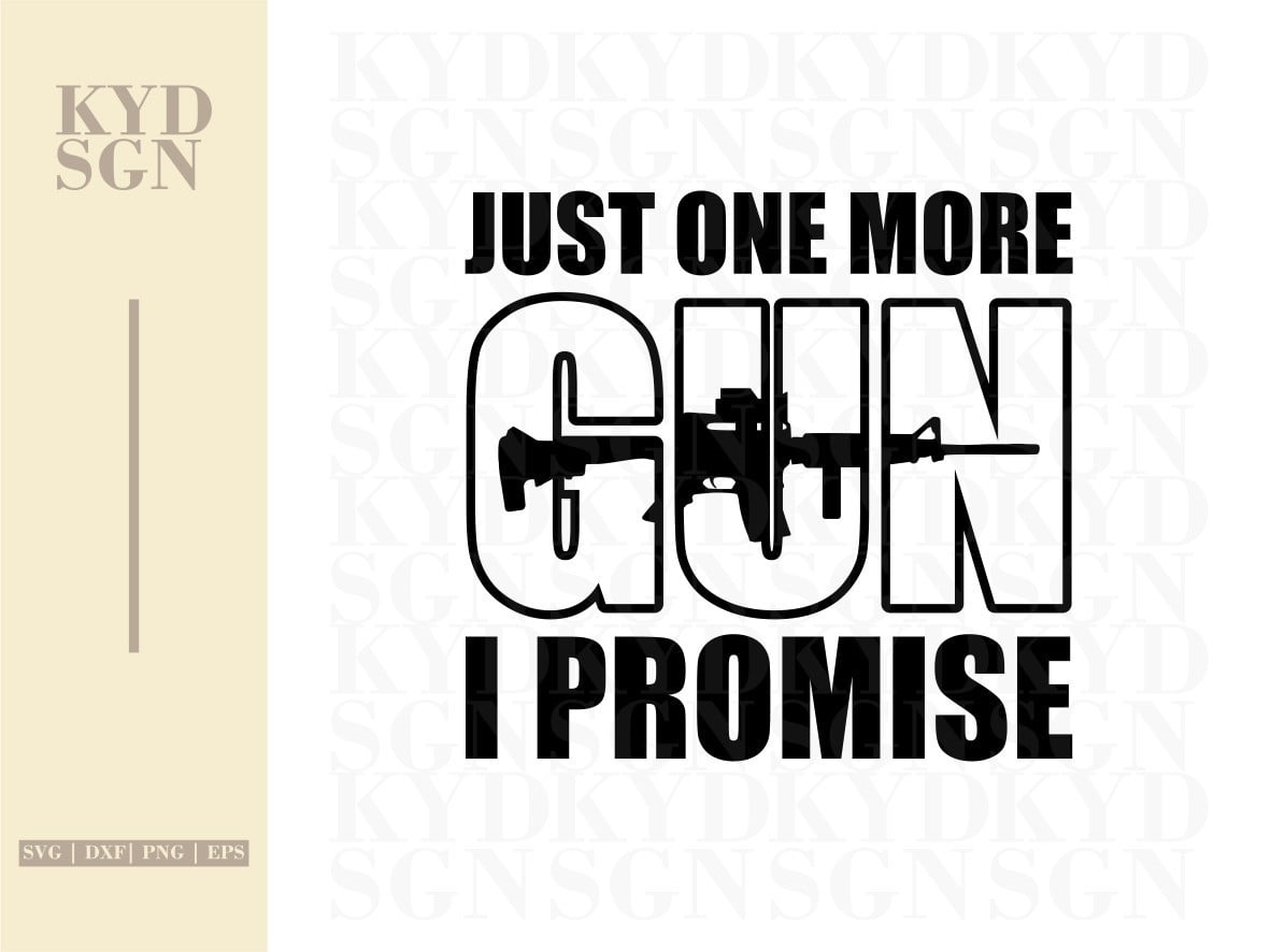 Download Just One More Gun I Promise Svgjust One More Gun I Promise Svg Vectorency