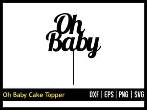 Oh Baby Cake Topper Cut Files SVG