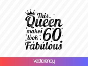 This Queen Makes Look 60 Fabulous SVG