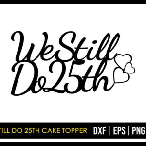 We Still Do 25th Cake Topper Cut Files SVG