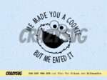 Cookie Monster Sesame Street Me Made You A Cookie But Me Eated It