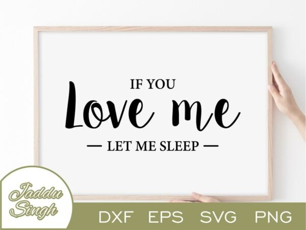 If You Love Me Let Me Sleep SVG