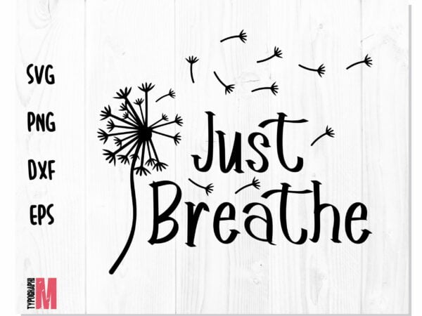 Just Breathe 1 scaled Vectorency Just Breathe SVG dandelion, Dandelion svg, Just breathe svg file, Just Breathe shirt svg cricut, Just Breathe png