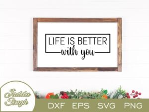 Life Is Better With You SVG